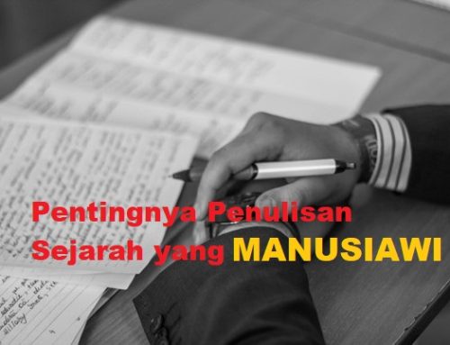 Pentingnya Penulisan Sejarah yang Manusiawi: Menghindari Penulisan Sejarah yang Ultraheroik, Ultrapatriotik dan Ultranasionalistik